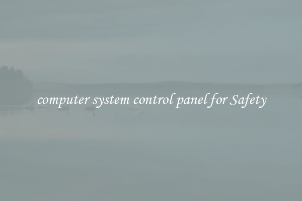 computer system control panel for Safety