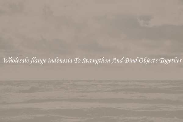 Wholesale flange indonesia To Strengthen And Bind Objects Together