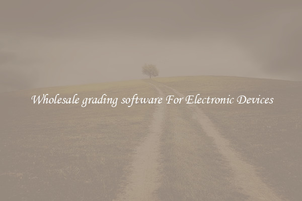 Wholesale grading software For Electronic Devices