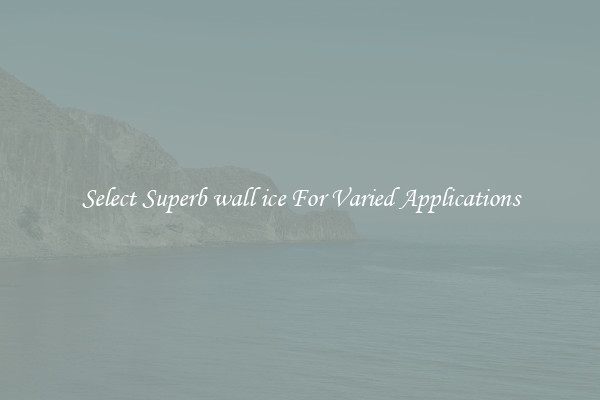 Select Superb wall ice For Varied Applications