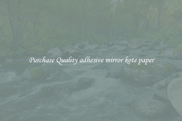 Purchase Quality adhesive mirror kote paper