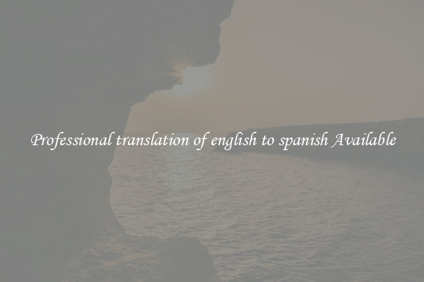 Professional translation of english to spanish Available