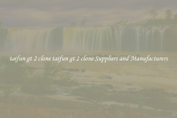 taifun gt 2 clone taifun gt 2 clone Suppliers and Manufacturers