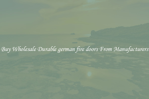 Buy Wholesale Durable german fire doors From Manufacturers
