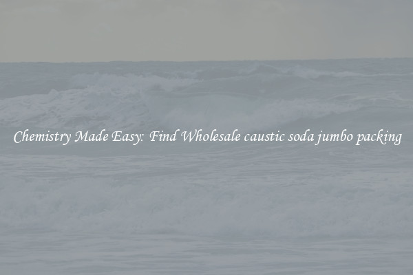 Chemistry Made Easy: Find Wholesale caustic soda jumbo packing