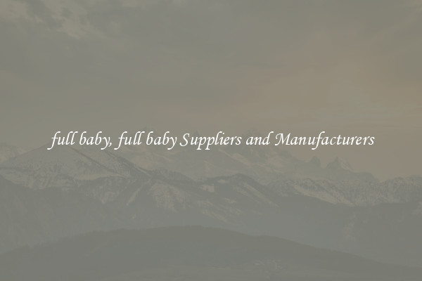 full baby, full baby Suppliers and Manufacturers