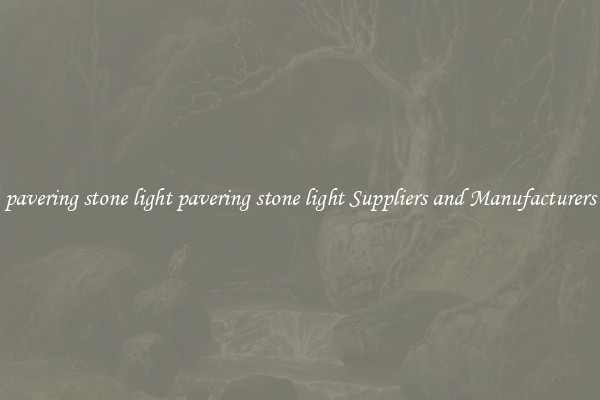 pavering stone light pavering stone light Suppliers and Manufacturers