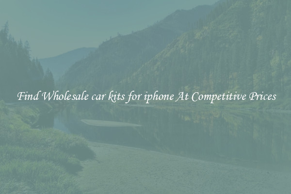 Find Wholesale car kits for iphone At Competitive Prices