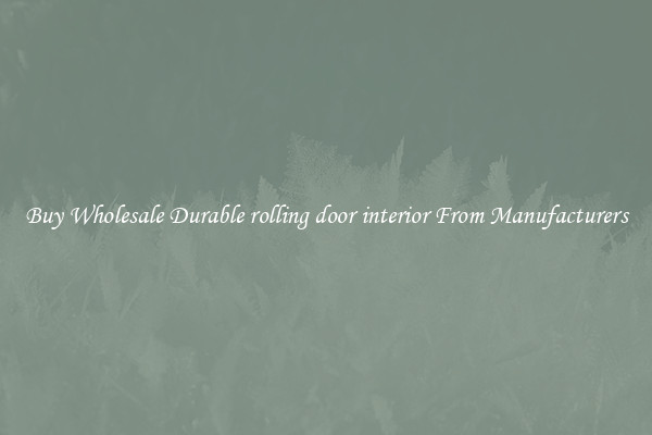 Buy Wholesale Durable rolling door interior From Manufacturers