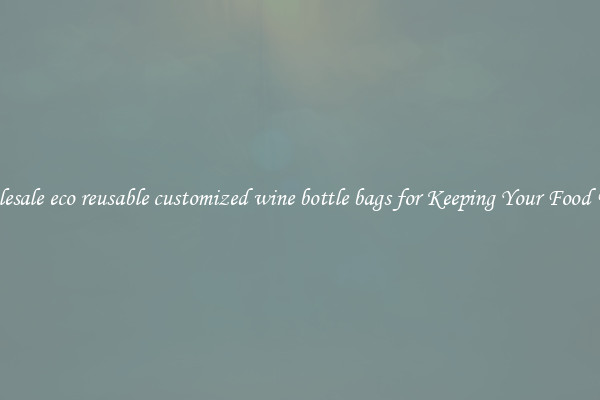 Wholesale eco reusable customized wine bottle bags for Keeping Your Food Fresh