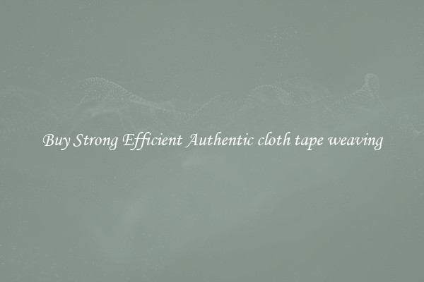 Buy Strong Efficient Authentic cloth tape weaving