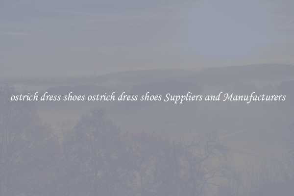 ostrich dress shoes ostrich dress shoes Suppliers and Manufacturers