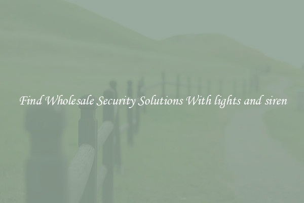 Find Wholesale Security Solutions With lights and siren
