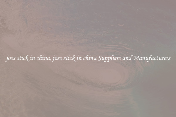 joss stick in china, joss stick in china Suppliers and Manufacturers