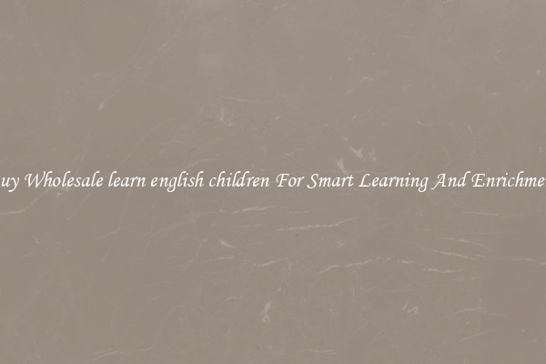 Buy Wholesale learn english children For Smart Learning And Enrichment