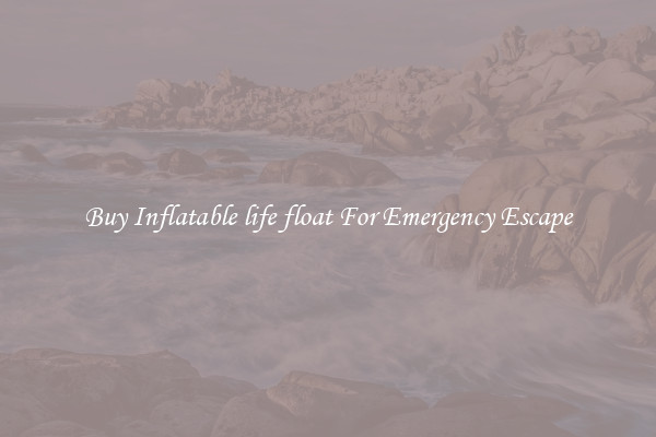 Buy Inflatable life float For Emergency Escape