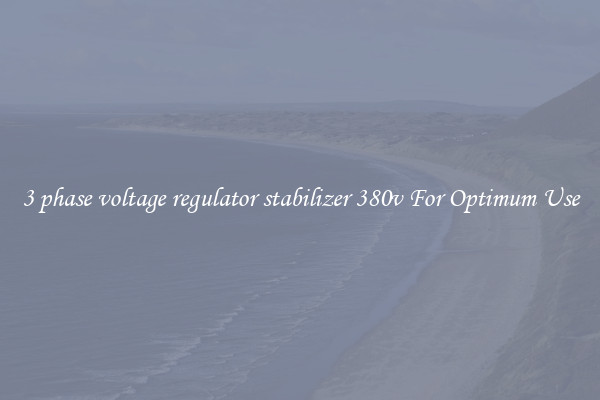 3 phase voltage regulator stabilizer 380v For Optimum Use