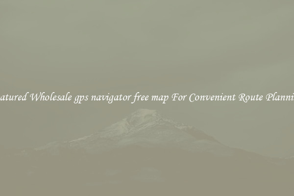 Featured Wholesale gps navigator free map For Convenient Route Planning 