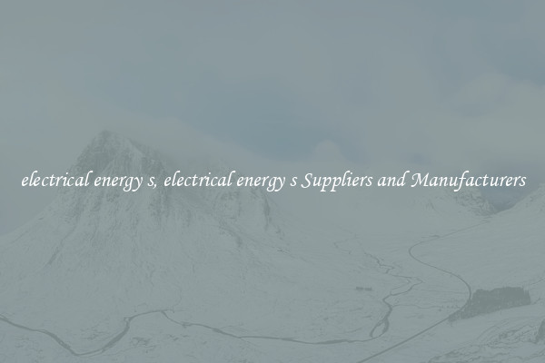electrical energy s, electrical energy s Suppliers and Manufacturers