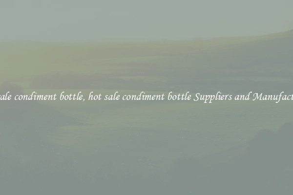 hot sale condiment bottle, hot sale condiment bottle Suppliers and Manufacturers