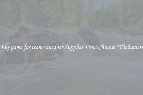 Buy game for teams outdoor Supplies From Chinese Wholesalers